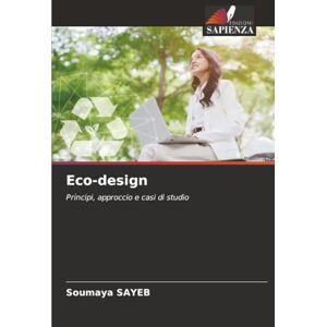 Sayeb, Soumaya Eco-design: Principi, approccio e casi di studio Sayeb, Soumaya Eco-design: Principi, approccio e casi di studio