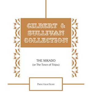 Sullivan, Arthur The Mikado (Or The Town of Titipu) Piano Vocal Score Sullivan, Arthur The Mikado (Or The Town of Titipu) Piano Vocal Score