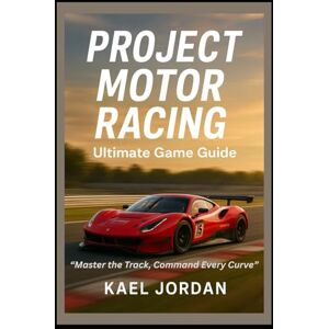 Jordan, Kael Project Motor Racing Ultimate Game Guide: “Master the Track, Command Every Curve” Jordan, Kael Project Motor Racing Ultimate Game Guide: “Master the Track, Command Every Curve”