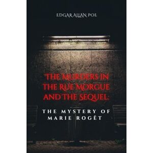 Allan Poe, Edgar The Murders in the Rue Morgue and The Sequel: The Mystery of Marie Rogêt Allan Poe, Edgar The Murders in the Rue Morgue and The Sequel: The Mystery of Marie Rogêt