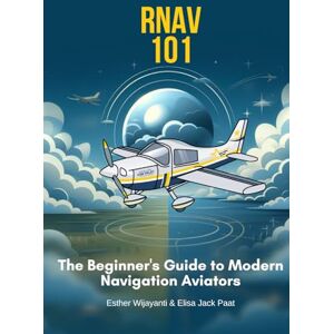 Paat, Elisa RNAV 101: The Beginner's Guide to Modern Navigation (Aviation Book) Paat, Elisa RNAV 101: The Beginner's Guide to Modern Navigation (Aviation Book)