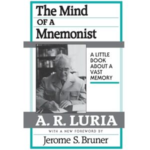 Aleksandr Romanovich Luria The Mind of a Mnemonist: A Little Book about a Vast Memory: A Little Book about a Vast Memory, With a New Foreword by Jerome S. Bruner Aleksandr Romanovich Luria The Mind of a Mnemonist: A Little Book about a Vast Memory: A Little Book about a Vast Memory, With a New Foreword by Jerome S. Bruner