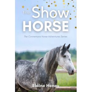 Heney, Elaine The Show Horse Book 2 in the Connemara Horse Adventure Series for Kids The Perfect Gift for Children age 8-12 (Connemara Adventures) Heney, Elaine The Show Horse Book 2 in the Connemara Horse Adventure Series for Kids The Perfect Gift for Children age 8-12 (Connemara Adventures)
