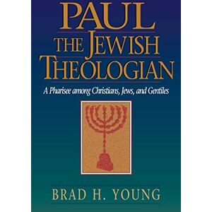Young, Brad H. Paul the Jewish Theologian: A Pharisee among Christians, Jews, and Gentiles Young, Brad H. Paul the Jewish Theologian: A Pharisee among Christians, Jews, and Gentiles