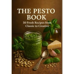 Presented by Joe's Kitchen, A Spilt Wine Diaries Concept The Pesto Book: 50 Fresh Recipes From Classic to Creative Presented by Joe's Kitchen, A Spilt Wine Diaries Concept The Pesto Book: 50 Fresh Recipes From Classic to Creative