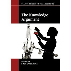 Philosophy The Knowledge Argument (Classic Philosophical Arguments) Philosophy The Knowledge Argument (Classic Philosophical Arguments)