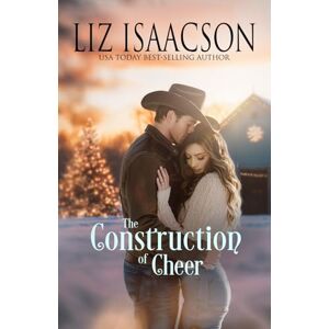 Isaacson, Liz The Construction of Cheer: Glover Family Saga & Christian Romance (Shiloh Ridge Ranch in Three Rivers Romance™) Isaacson, Liz The Construction of Cheer: Glover Family Saga & Christian Romance (Shiloh Ridge Ranch in Three Rivers Romance™)