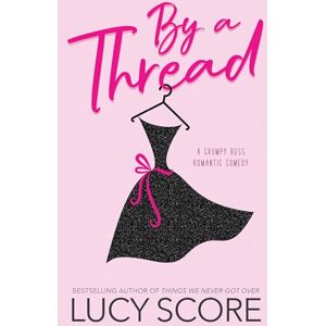 Score, Lucy By a Thread: A Grumpy Boss Romantic Comedy Score, Lucy By a Thread: A Grumpy Boss Romantic Comedy