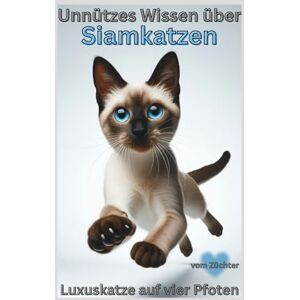 Baron, Kathleen Buch Unnützes Wissen über Siamkatzen Diva mit Verstand, Lustiges Katzenbuch für Erwachsene, Katzenliebhaber & Siamkatzen-Besitzer Haltung, ... Informationen, Bilder, Rassekatze,Steckbrief Baron, Kathleen Buch Unnützes Wissen über Siamkatzen Diva mit Verstand, Lustiges Katzenbuch für Erwachsene, Katzenliebhaber & Siamkatzen-Besitzer Haltung, ... Informationen, Bilder, Rassekatze,Steckbrief