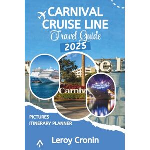 Cronin, Leroy CARNIVAL CRUISE LINE TRAVEL GUIDE 2025: Charting Your Perfect Course Through Carnival's World of Ocean Adventures (AMAZING TRAVELS) Cronin, Leroy CARNIVAL CRUISE LINE TRAVEL GUIDE 2025: Charting Your Perfect Course Through Carnival's World of Ocean Adventures (AMAZING TRAVELS)