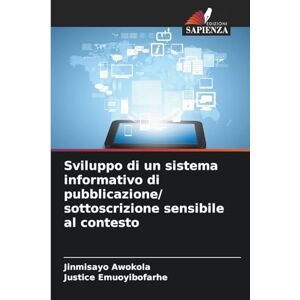 Awokola, Jinmisayo Sviluppo di un sistema informativo di pubblicazione/ sottoscrizione sensibile al contesto Awokola, Jinmisayo Sviluppo di un sistema informativo di pubblicazione/ sottoscrizione sensibile al contesto