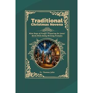 John, Fr. Thomas Traditional Christmas Novena: Nine Days of Prayer Preparing for Jesus’ Birth With Daily Writing Prompts John, Fr. Thomas Traditional Christmas Novena: Nine Days of Prayer Preparing for Jesus’ Birth With Daily Writing Prompts
