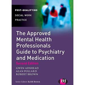 Gwen Adshead The Approved Mental Health Professional's Guide to Psychiatry and Medication Gwen Adshead The Approved Mental Health Professional's Guide to Psychiatry and Medication