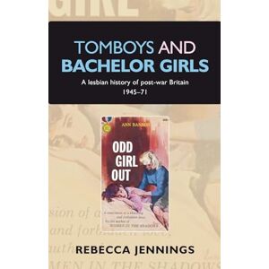 Jennings, Rebecca Tomboys and Bachelor Girls: A Lesbian History of Post–War Britain 1945–71 Jennings, Rebecca Tomboys and Bachelor Girls: A Lesbian History of Post–War Britain 1945–71