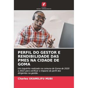 UKAMILIFU MUBI, Charles PERFIL DO GESTOR E RENDIBILIDADE DAS PMES NA CIDADE DE GOMA: Um inquérito realizado na comuna de Goma de 2020 a 2022 para verificar o impacto do perfil dos dirigentes na gestão. UKAMILIFU MUBI, Charles PERFIL DO GESTOR E RENDIBILIDADE DAS PMES NA CIDADE DE GOMA: Um inquérito realizado na comuna de Goma de 2020 a 2022 para verificar o impacto do perfil dos dirigentes na gestão.