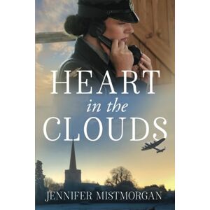 Mistmorgan, Jennifer Heart in the Clouds: A romantic WWII novel: 1 (On Victory's Wings) Mistmorgan, Jennifer Heart in the Clouds: A romantic WWII novel: 1 (On Victory's Wings)