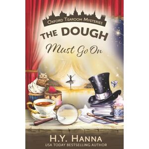 Hanna, H.Y. The Dough Must Go On (Oxford Tearoom Mysteries ~ Book 9): Volume 9 Hanna, H.Y. The Dough Must Go On (Oxford Tearoom Mysteries ~ Book 9): Volume 9