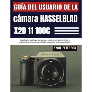 Peterson, Kyrie Guía del usuario de la cámara Hasselblad X2D 11 100C: Manual de tiro para llevar con soluciones rápidas, movimientos creativos y prácticas de ... ordenadas para obtener resultados confiables. Peterson, Kyrie Guía del usuario de la cámara Hasselblad X2D 11 100C: Manual de tiro para llevar con soluciones rápidas, movimientos creativos y prácticas de ... ordenadas para obtener resultados confiables.