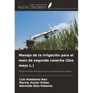 Ben, Luis Humberto Manejo de la irrigación para el maíz de segunda cosecha (Zea mays L.): Influencia de las láminas de riego y la densidad de las plantas Ben, Luis Humberto Manejo de la irrigación para el maíz de segunda cosecha (Zea mays L.): Influencia de las láminas de riego y la densidad de las plantas