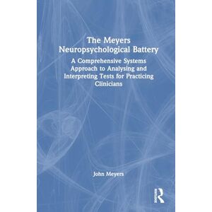 Meyers, John The Meyers Neuropsychological Battery: A Comprehensive Systems Approach to Analysing and Interpreting Tests for Practicing Clinicians Meyers, John The Meyers Neuropsychological Battery: A Comprehensive Systems Approach to Analysing and Interpreting Tests for Practicing Clinicians