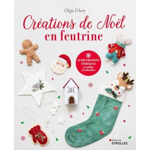 Uhry, Olga Créations de Noël en feutrine: 24 décorations féeriques à coudre et à broder Uhry, Olga Créations de Noël en feutrine: 24 décorations féeriques à coudre et à broder