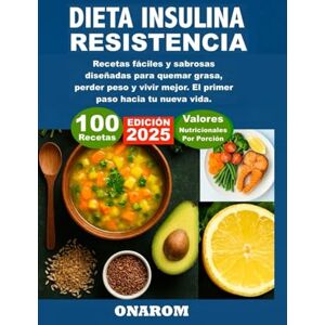 ONAROM Dieta insulina Resistencia: Recetas fáciles y sabrosas diseñadas para quemar grasa, perder peso y vivir mejor. El primer paso hacia tu nueva vida ONAROM Dieta insulina Resistencia: Recetas fáciles y sabrosas diseñadas para quemar grasa, perder peso y vivir mejor. El primer paso hacia tu nueva vida