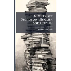 Feller, Friedrich Ernst New Pocket Dictionary, English And German Feller, Friedrich Ernst New Pocket Dictionary, English And German