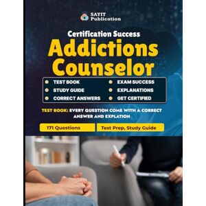 Publication, Sayit Addictions Counselor Exam Prep Test 2025 – 171 Practice Questions & Answers: Comprehensive Study Guide with Detailed Explanations for Addiction Counseling Certification Success Publication, Sayit Addictions Counselor Exam Prep Test 2025 – 171 Practice Questions & Answers: Comprehensive Study Guide with Detailed Explanations for Addiction Counseling Certification Success