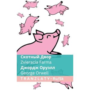 Orwell, George Скотный Двор / Zvieracia Farma: Tranzlaty Русский Slovenčina Orwell, George Скотный Двор / Zvieracia Farma: Tranzlaty Русский Slovenčina