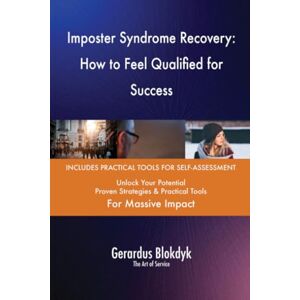 Gerardus Blokdyk - The Art of Service Imposter Syndrome Recovery: How to Feel Qualified for Success Gerardus Blokdyk - The Art of Service Imposter Syndrome Recovery: How to Feel Qualified for Success