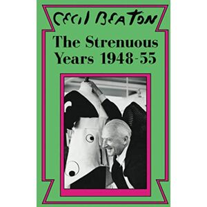 Beaton, Cecil The Strenuous Years: 1948-55 (Cecil Beaton's Diaries) Beaton, Cecil The Strenuous Years: 1948-55 (Cecil Beaton's Diaries)