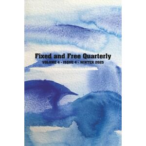 Brown, Billy Fixed and Free Quarterly: Volume 4, Issue 4, Winter 2025 Brown, Billy Fixed and Free Quarterly: Volume 4, Issue 4, Winter 2025