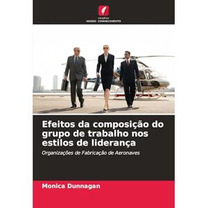 Dunnagan, Monica Efeitos da composição do grupo de trabalho nos estilos de liderança: Organizações de Fabricação de Aeronaves Dunnagan, Monica Efeitos da composição do grupo de trabalho nos estilos de liderança: Organizações de Fabricação de Aeronaves