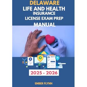 Flynn, Ember Delaware life and health insurance license exam prep manual: A comprehensive review for licensing success (USA Life and Health insurance exam prep series) Flynn, Ember Delaware life and health insurance license exam prep manual: A comprehensive review for licensing success (USA Life and Health insurance exam prep series)