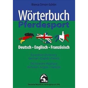 Simon-Schön, Bianca Wörterbuch Pferdesport Deutsch / Englisch / Französisch Simon-Schön, Bianca Wörterbuch Pferdesport Deutsch / Englisch / Französisch