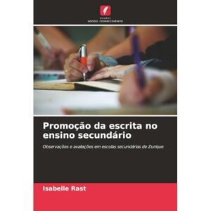 Rast, Isabelle Promoção da escrita no ensino secundário: Observações e avaliações em escolas secundárias de Zurique Rast, Isabelle Promoção da escrita no ensino secundário: Observações e avaliações em escolas secundárias de Zurique