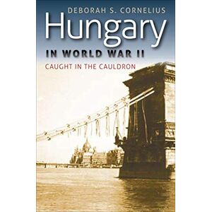 Fordham University Press Hungary in World War II: Caught in the Cauldron Fordham University Press Hungary in World War II: Caught in the Cauldron