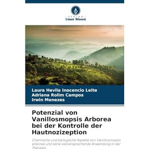 Inocencio Leite, Laura Hevila Potenzial von Vanillosmopsis Arborea bei der Kontrolle der Hautnozizeption: Chemische und biologische Aspekte von Vanillosmopsis arborea und seine vielversprechende Anwendung in der Therapie Inocencio Leite, Laura Hevila Potenzial von Vanillosmopsis Arborea bei der Kontrolle der Hautnozizeption: Chemische und biologische Aspekte von Vanillosmopsis arborea und seine vielversprechende Anwendung in der Therapie