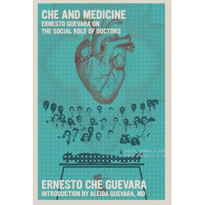 Ernesto Che Guevara Che and Medicine: Ernesto Guevara on the Social Role of Doctors Ernesto Che Guevara Che and Medicine: Ernesto Guevara on the Social Role of Doctors