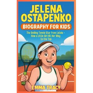 Tracy, Emma Jelena Ostapenko Biography for Kids: The Smiling Tennis Star from Latvia How a Little Girl Hit Her Way to the Top Tracy, Emma Jelena Ostapenko Biography for Kids: The Smiling Tennis Star from Latvia How a Little Girl Hit Her Way to the Top
