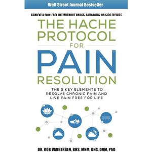 Vanbergen PhD, Dr Robert The Hache Protocol for Pain Resolution Wallstreet Journal Commemorative Edition Vanbergen PhD, Dr Robert The Hache Protocol for Pain Resolution Wallstreet Journal Commemorative Edition