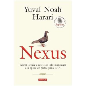Yuval Noah Harari Nexus. Scurta Istorie A Retelelor Informationale Din Epoca De Piatra Pana La Ia Yuval Noah Harari Nexus. Scurta Istorie A Retelelor Informationale Din Epoca De Piatra Pana La Ia