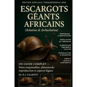 VALMONT, H. J. Escargots géants africains (Achatina & Archachatina): Soins responsables, alimentation, reproduction et aspects légaux VALMONT, H. J. Escargots géants africains (Achatina & Archachatina): Soins responsables, alimentation, reproduction et aspects légaux