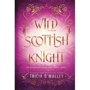 O'Malley, Tricia Wild Scottish Knight (The Enchanted Highlands) O'Malley, Tricia Wild Scottish Knight (The Enchanted Highlands)