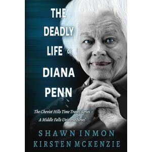 Inmon, Shawn The Deadly Life of Diana Penn: The Cheviot Hills Time Travel Series A Middle Falls Universe Novel Inmon, Shawn The Deadly Life of Diana Penn: The Cheviot Hills Time Travel Series A Middle Falls Universe Novel