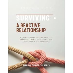 Tourangeau, Mary Surviving A Reactive Relationship: A Trauma-Informed Guide for Emotional Regulation, Breaking Toxic Patterns, and Finding Calm in Your Relationship Tourangeau, Mary Surviving A Reactive Relationship: A Trauma-Informed Guide for Emotional Regulation, Breaking Toxic Patterns, and Finding Calm in Your Relationship