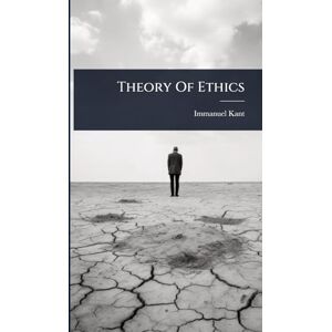 Kant, Immanuel Theory Of Ethics Kant, Immanuel Theory Of Ethics