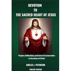 J. PETERSON, AMELIA DEVOTION TO THE SACRED HEART OF JESUS J. PETERSON, AMELIA DEVOTION TO THE SACRED HEART OF JESUS