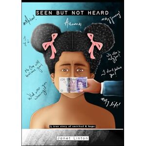 Linton, Miss Janet SEEN but not HEARD: A true story of survival & hope Linton, Miss Janet SEEN but not HEARD: A true story of survival & hope
