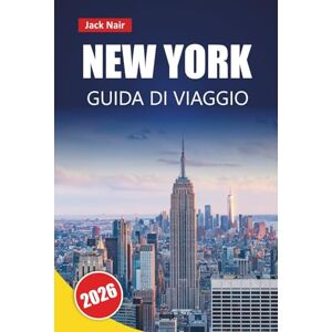 Nair, Jack NEW YORK GUIDA DI VIAGGIO 2026: Scopri le principali attrazioni, i luoghi culturali, la cucina locale e i punti salienti del quartiere negli Stati Uniti Nair, Jack NEW YORK GUIDA DI VIAGGIO 2026: Scopri le principali attrazioni, i luoghi culturali, la cucina locale e i punti salienti del quartiere negli Stati Uniti